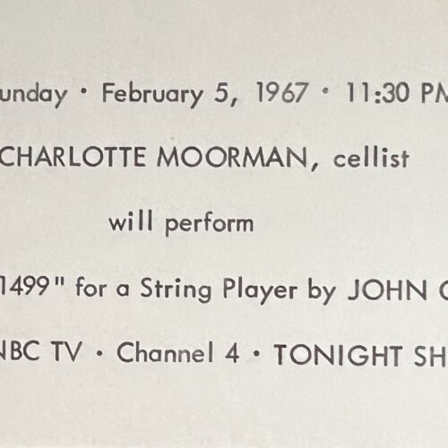 CHARLOTTE MOORMAN, CELLIST, WILL PERFORM 4' 1.1499 FOR A STRING PLAYER BY JOHN CAGE.  1967.